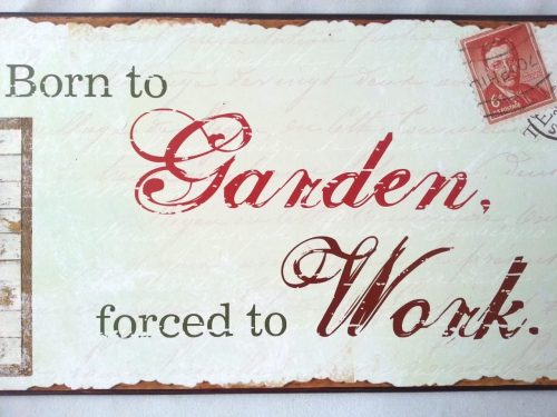 'Born To Garden Forced To Work' Vintage Metal Sign - Heaven Sends